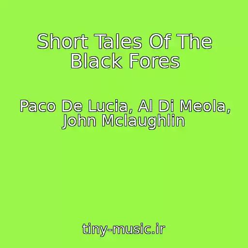 کاور آهنگ Short Tales Of The Black Fores از Paco De Lucia, Al Di Meola, John Mclaughlin