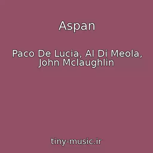 کاور آهنگ Aspan از Paco De Lucia, Al Di Meola, John Mclaughlin