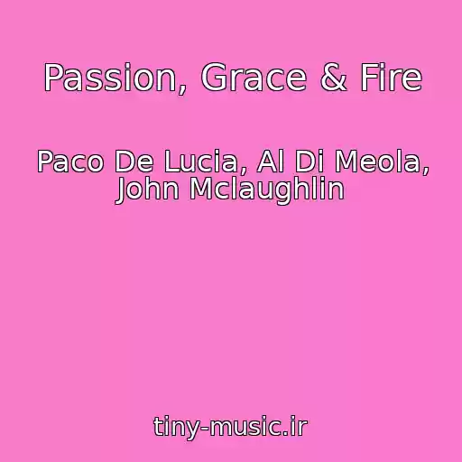 کاور آهنگ Passion, Grace & Fire از Paco De Lucia, Al Di Meola, John Mclaughlin