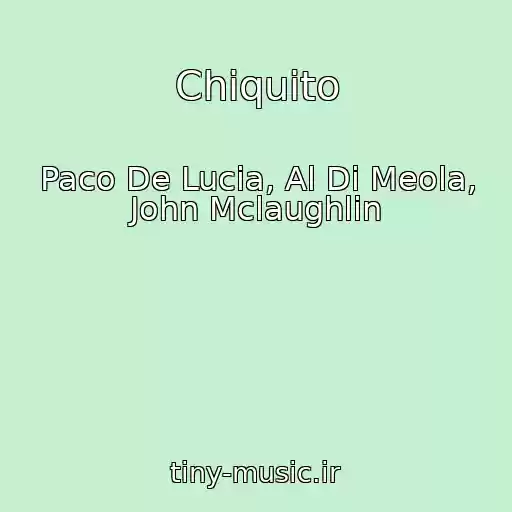 کاور آهنگ Chiquito از Paco De Lucia, Al Di Meola, John Mclaughlin
