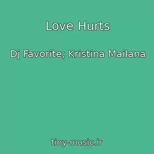 کاور آهنگ Love Hurts از Dj Favorite; Kristina Mailana