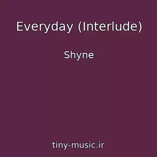 کاور آهنگ Everyday (Interlude) از Shyne