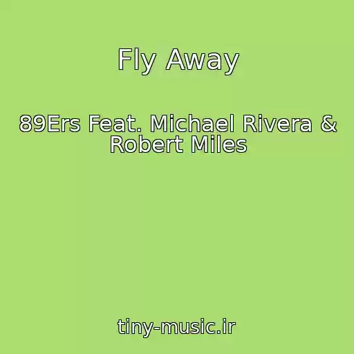 کاور آهنگ Fly Away از 89Ers Feat. Michael Rivera & Robert Miles