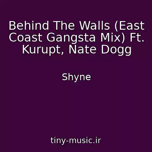 کاور آهنگ Behind The Walls (East Coast Gangsta Mix) Ft. Kurupt, Nate Dogg از Shyne
