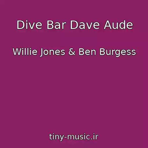 کاور آهنگ Dive Bar Dave Aude از Willie Jones & Ben Burgess