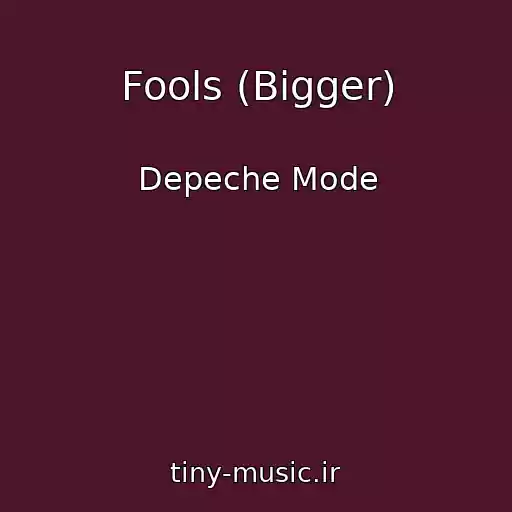 کاور آهنگ Fools (Bigger) از Depeche Mode