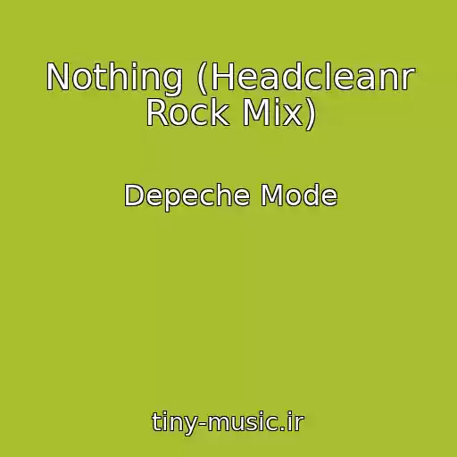 کاور آهنگ Nothing (Headcleanr Rock Mix) از Depeche Mode