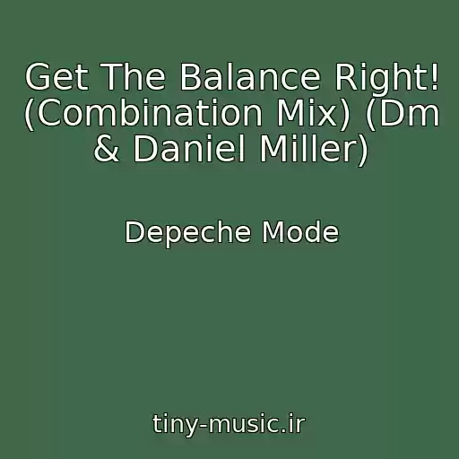 کاور آهنگ Get The Balance Right! (Combination Mix) (Dm & Daniel Miller) از Depeche Mode