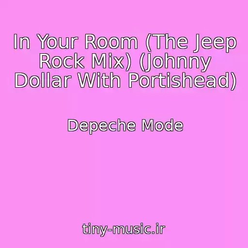 کاور آهنگ In Your Room (The Jeep Rock Mix) (Johnny Dollar With Portishead) از Depeche Mode