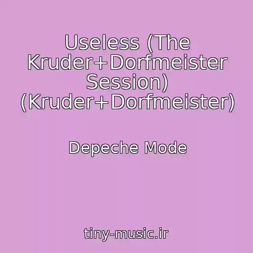 کاور آهنگ Useless (The Kruder+Dorfmeister Session) (Kruder+Dorfmeister) از Depeche Mode