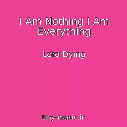 کاور آهنگ I Am Nothing I Am Everything از Lord Dying