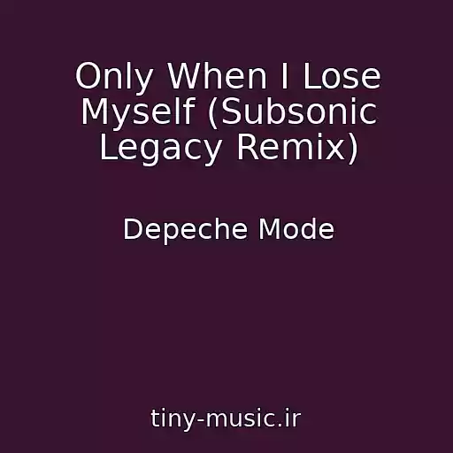 کاور آهنگ Only When I Lose Myself (Subsonic Legacy Remix) از Depeche Mode