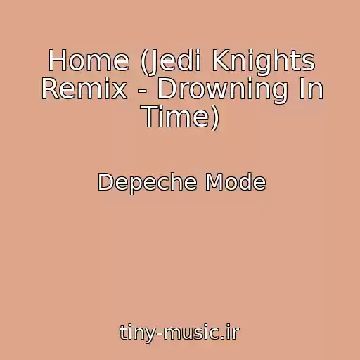 کاور آهنگ Home (Jedi Knights Remix - Drowning In Time) از Depeche Mode