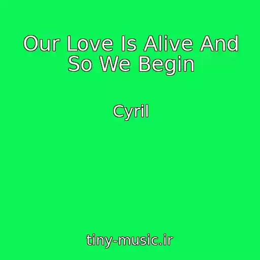 کاور آهنگ Our Love Is Alive And So We Begin از Cyril