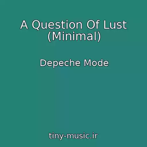 کاور آهنگ A Question Of Lust (Minimal) از Depeche Mode