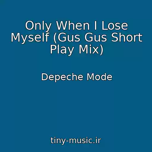 کاور آهنگ Only When I Lose Myself (Gus Gus Short Play Mix) از Depeche Mode