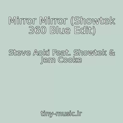کاور آهنگ Mirror Mirror (Showtek 360 Blue Edit) از Steve Aoki Feat. Showtek & Jem Cooke