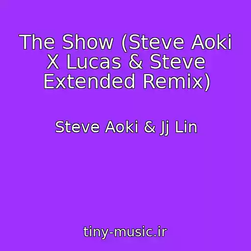 کاور آهنگ The Show (Steve Aoki X Lucas & Steve Extended Remix) از Steve Aoki & Jj Lin