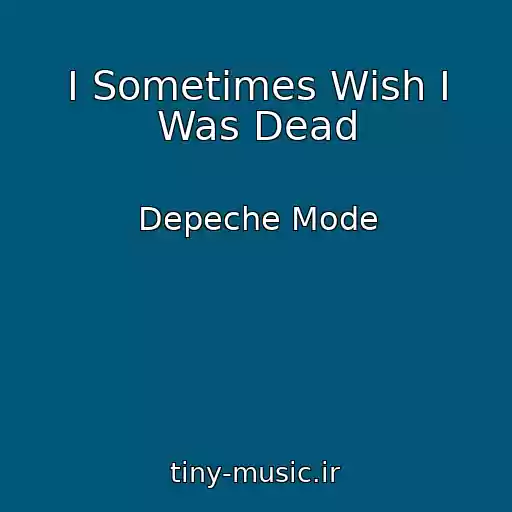 کاور آهنگ I Sometimes Wish I Was Dead از Depeche Mode