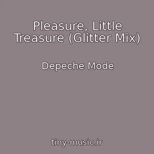 کاور آهنگ Pleasure, Little Treasure (Glitter Mix) از Depeche Mode