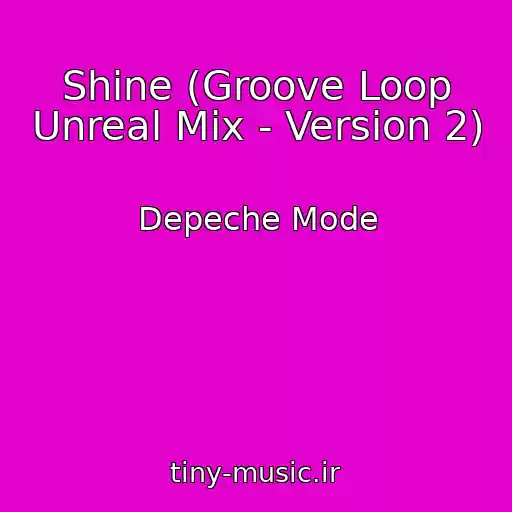 کاور آهنگ Shine (Groove Loop Unreal Mix - Version 2) از Depeche Mode