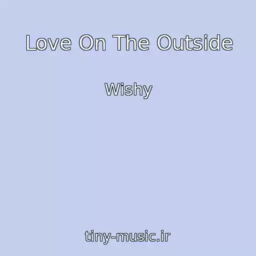 کاور آهنگ Love On The Outside از Wishy