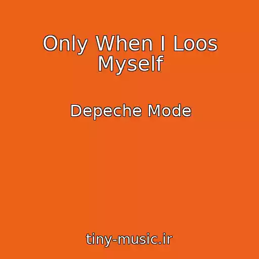 کاور آهنگ Only When I Loos Myself از Depeche Mode