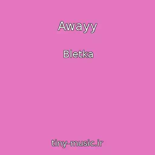 کاور آهنگ Awayy از Bletka