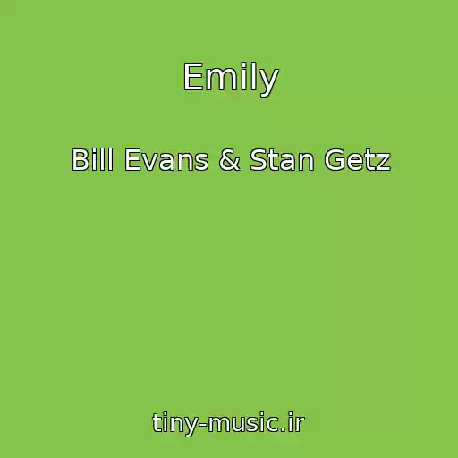 کاور آهنگ Emily از Bill Evans & Stan Getz