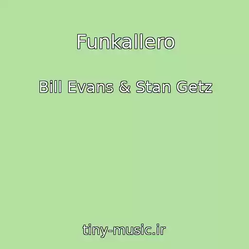 کاور آهنگ Funkallero از Bill Evans & Stan Getz