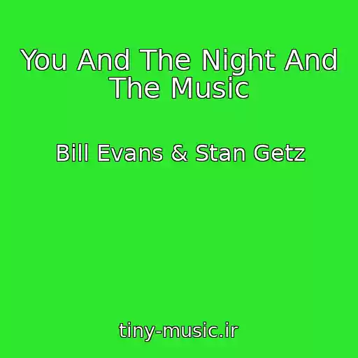 کاور آهنگ You And The Night And The Music از Bill Evans & Stan Getz