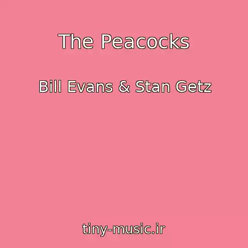 کاور آهنگ The Peacocks از Bill Evans & Stan Getz