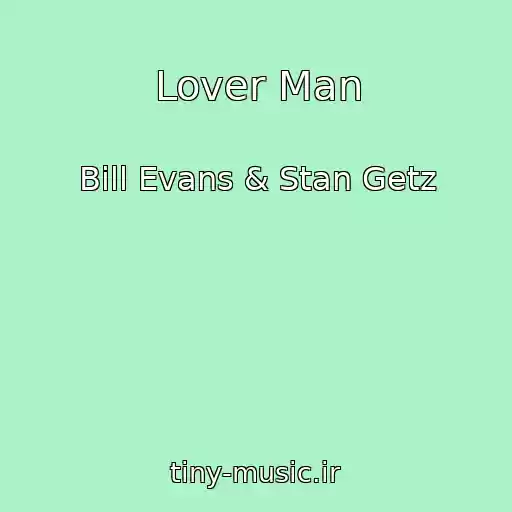 کاور آهنگ Lover Man از Bill Evans & Stan Getz