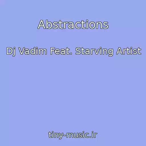 کاور آهنگ Abstractions از Dj Vadim Feat. Starving Artist