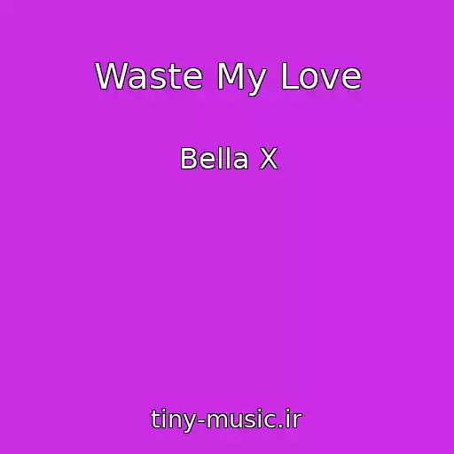 کاور آهنگ Waste My Love از Bella X