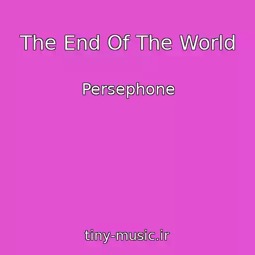کاور آهنگ The End Of The World از Persephone