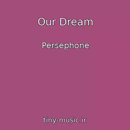 کاور آهنگ Our Dream از Persephone