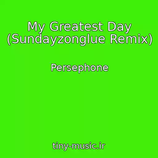 کاور آهنگ My Greatest Day (Sundayzonglue Remix) از Persephone