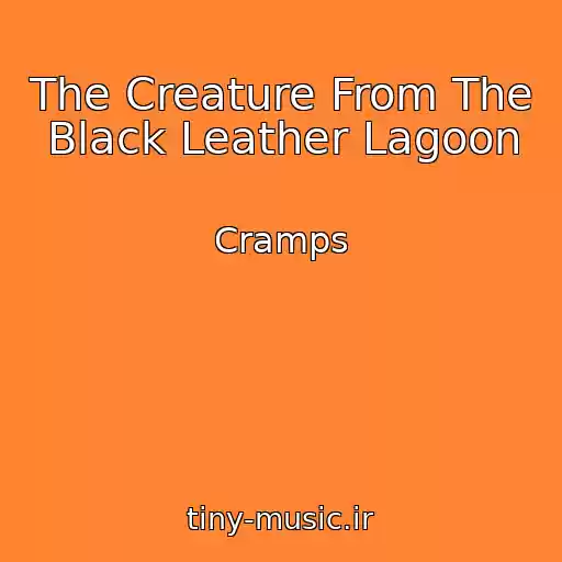 کاور آهنگ The Creature From The Black Leather Lagoon از Cramps