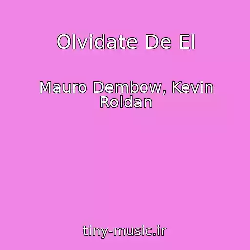کاور آهنگ Olvidate De El از Mauro Dembow, Kevin Roldan