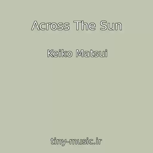 کاور آهنگ Across The Sun از Keiko Matsui