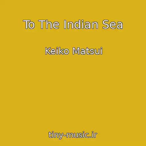 کاور آهنگ To The Indian Sea از Keiko Matsui