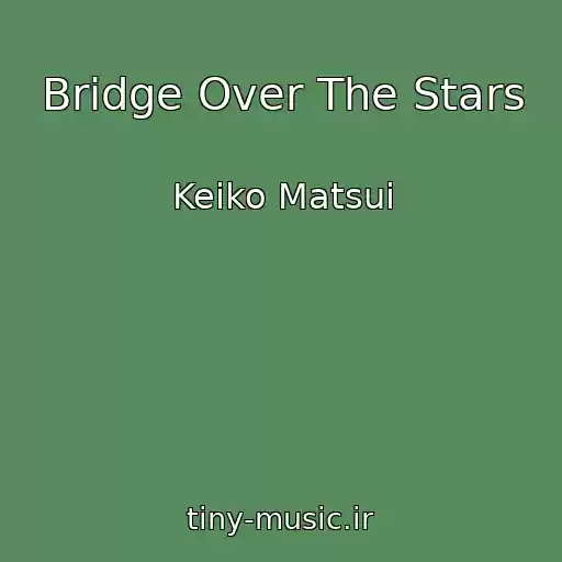 کاور آهنگ Bridge Over The Stars از Keiko Matsui