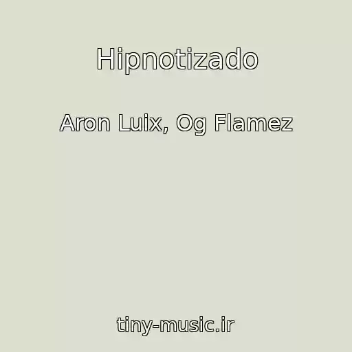 کاور آهنگ Hipnotizado از Aron Luix, Og Flamez