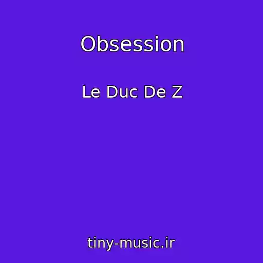 کاور آهنگ Obsession از Le Duc De Z
