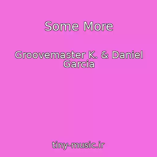 کاور آهنگ Some More از Groovemaster K. & Daniel Garcia