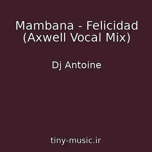 کاور آهنگ Mambana - Felicidad (Axwell Vocal Mix) از Dj Antoine