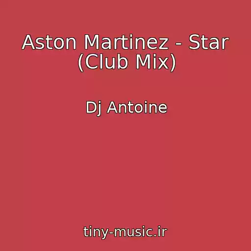 کاور آهنگ Aston Martinez - Star (Club Mix) از Dj Antoine