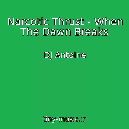 کاور آهنگ Narcotic Thrust - When The Dawn Breaks از Dj Antoine
