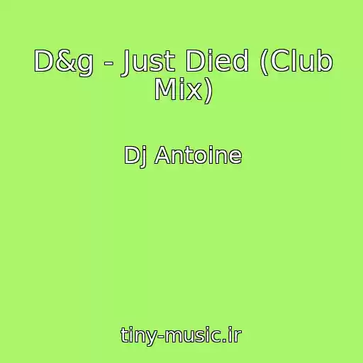 کاور آهنگ D&g - Just Died (Club Mix) از Dj Antoine